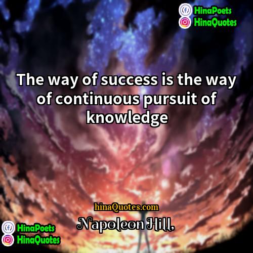 Napoleon Hill Quotes | The way of success is the way